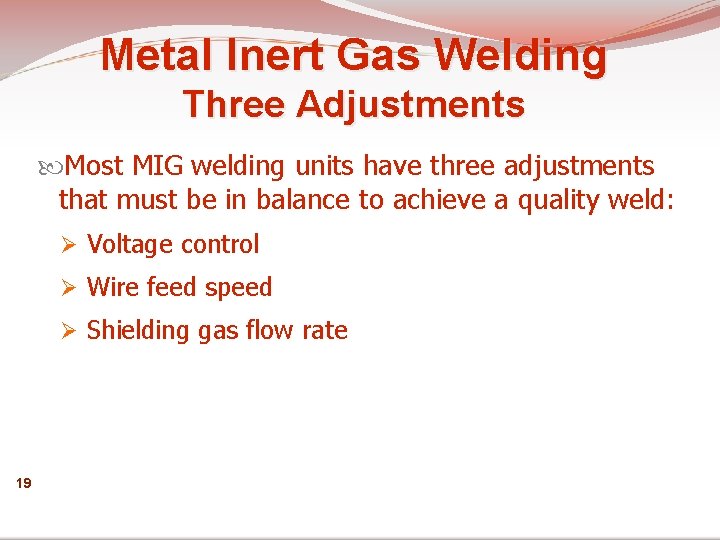 Metal Inert Gas Welding Three Adjustments Most MIG welding units have three adjustments that