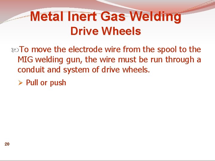 Metal Inert Gas Welding Drive Wheels To move the electrode wire from the spool