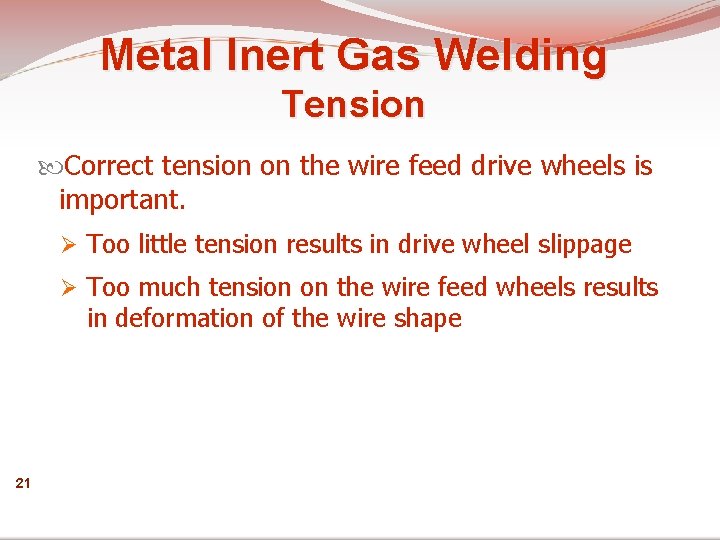 Metal Inert Gas Welding Tension Correct tension on the wire feed drive wheels is