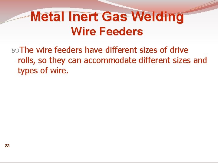 Metal Inert Gas Welding Wire Feeders The wire feeders have different sizes of drive