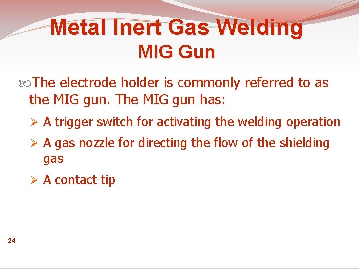 Metal Inert Gas Welding MIG Gun The electrode holder is commonly referred to as