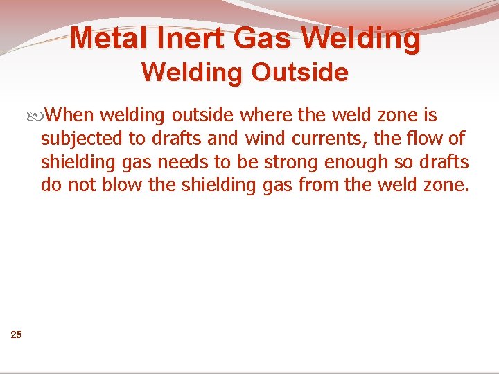 Metal Inert Gas Welding Outside When welding outside where the weld zone is subjected