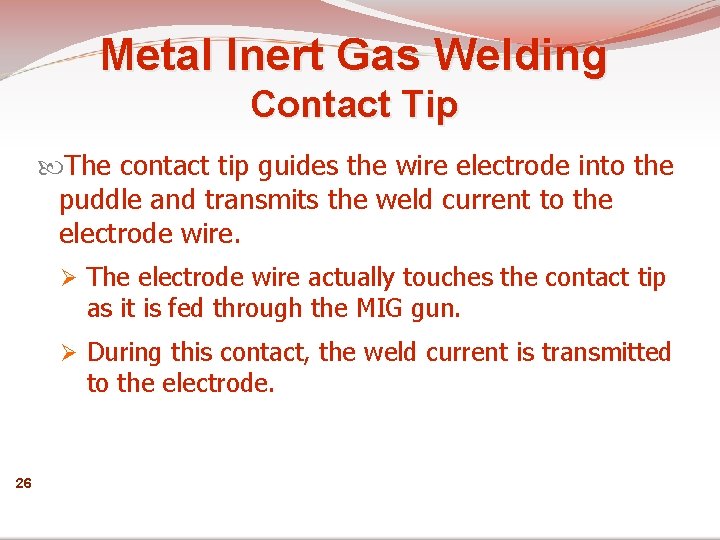 Metal Inert Gas Welding Contact Tip The contact tip guides the wire electrode into