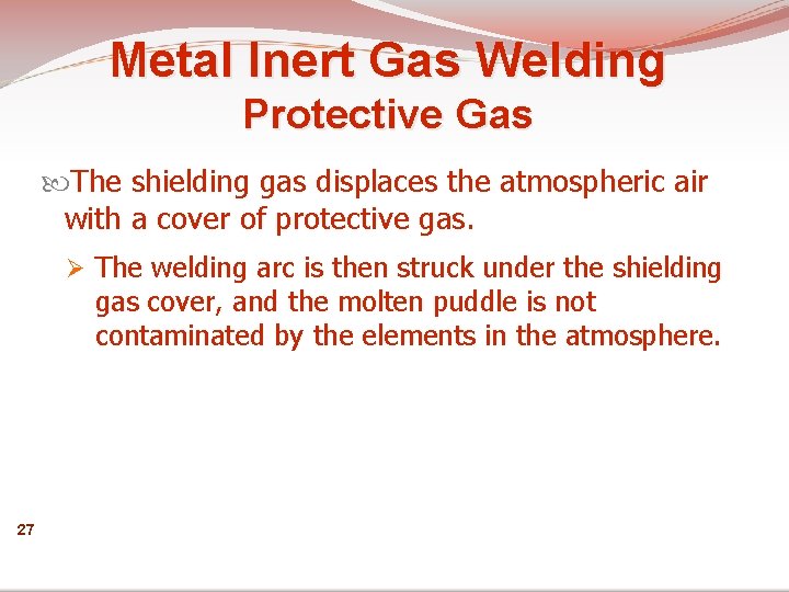 Metal Inert Gas Welding Protective Gas The shielding gas displaces the atmospheric air with