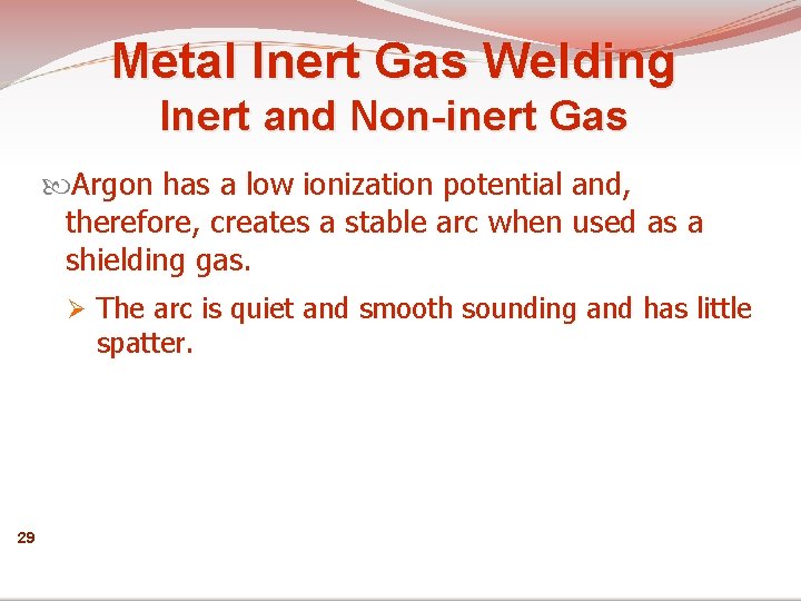 Metal Inert Gas Welding Inert and Non-inert Gas Argon has a low ionization potential