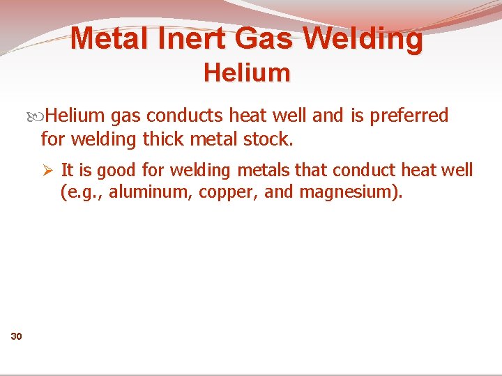 Metal Inert Gas Welding Helium gas conducts heat well and is preferred for welding