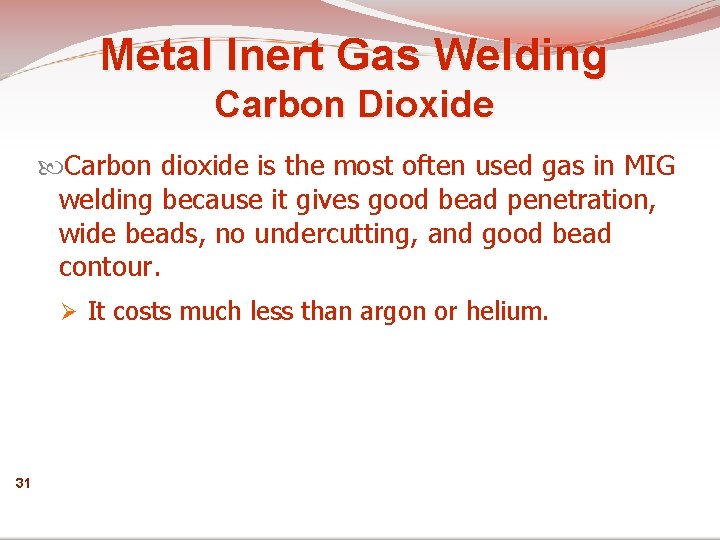 Metal Inert Gas Welding Carbon Dioxide Carbon dioxide is the most often used gas