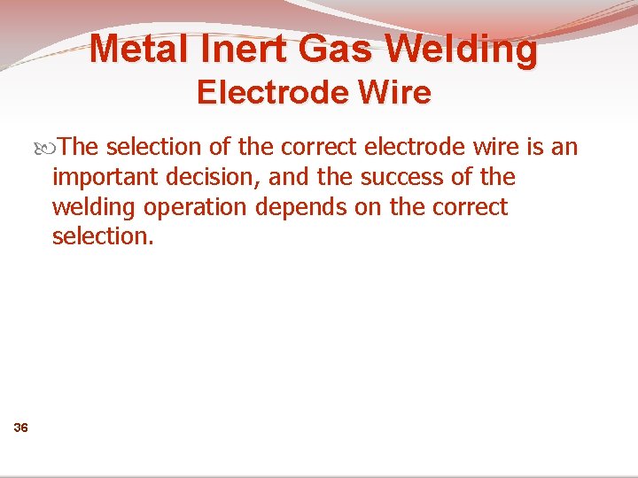 Metal Inert Gas Welding Electrode Wire The selection of the correct electrode wire is