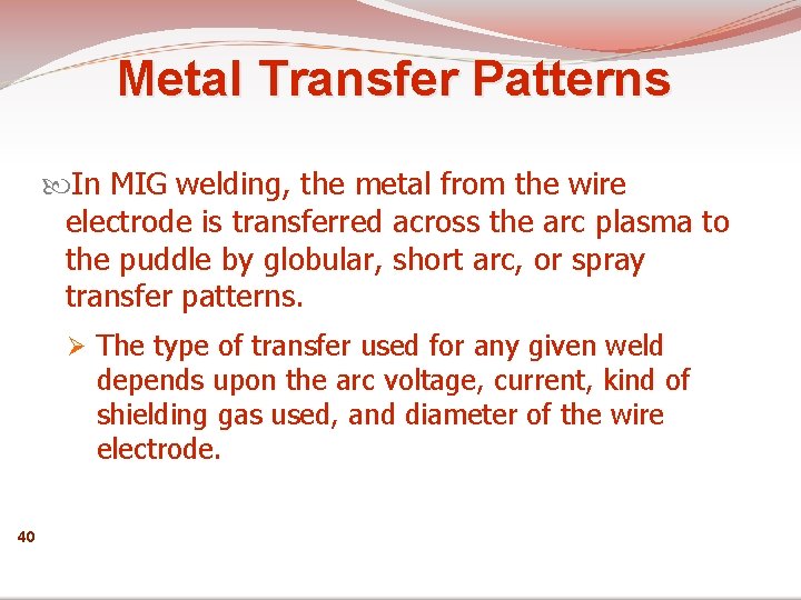 Metal Transfer Patterns In MIG welding, the metal from the wire electrode is transferred