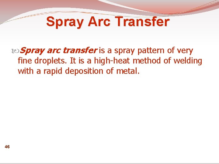 Spray Arc Transfer Spray arc transfer is a spray pattern of very fine droplets.
