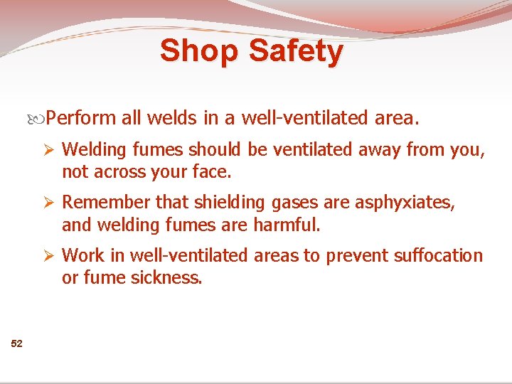 Shop Safety Perform all welds in a well-ventilated area. Ø Welding fumes should be