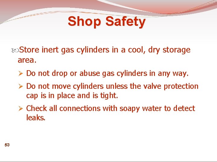 Shop Safety Store inert gas cylinders in a cool, dry storage area. Ø Do