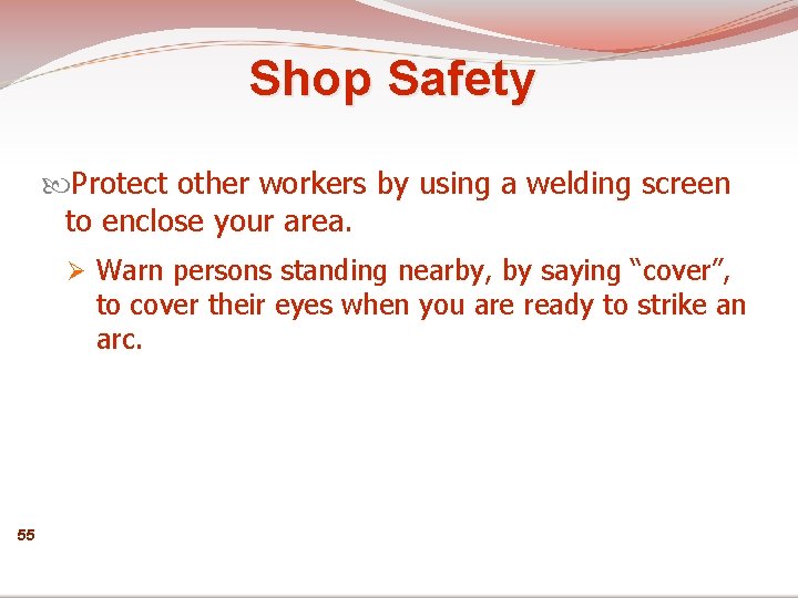 Shop Safety Protect other workers by using a welding screen to enclose your area.
