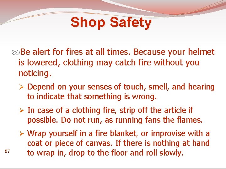 Shop Safety Be alert for fires at all times. Because your helmet is lowered,