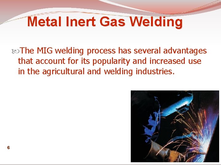 Metal Inert Gas Welding The MIG welding process has several advantages that account for