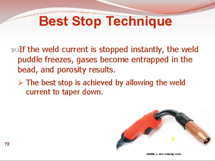 Best Stop Technique If the weld current is stopped instantly, the weld puddle freezes,