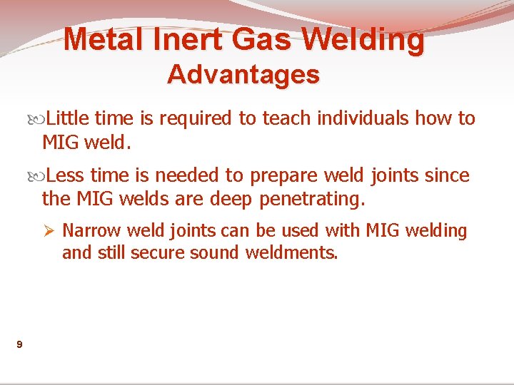 Metal Inert Gas Welding Advantages Little time is required to teach individuals how to