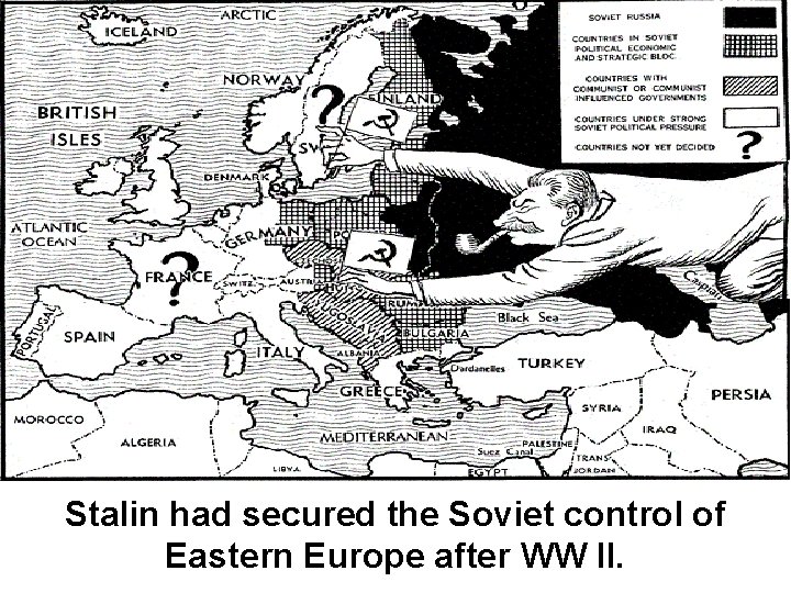 Stalin had secured the Soviet control of Eastern Europe after WW II. 