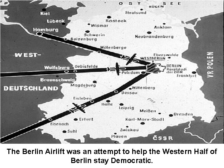 The Berlin Airlift was an attempt to help the Western Half of Berlin stay