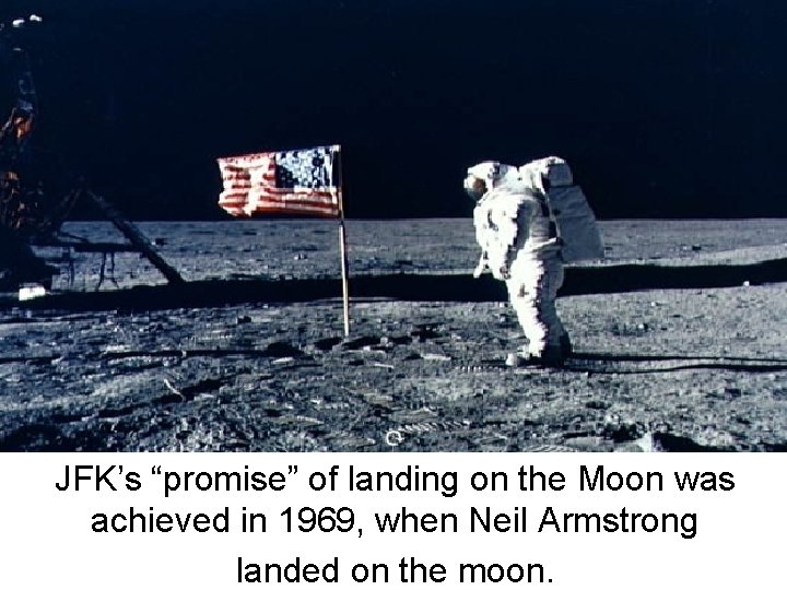 JFK’s “promise” of landing on the Moon was achieved in 1969, when Neil Armstrong