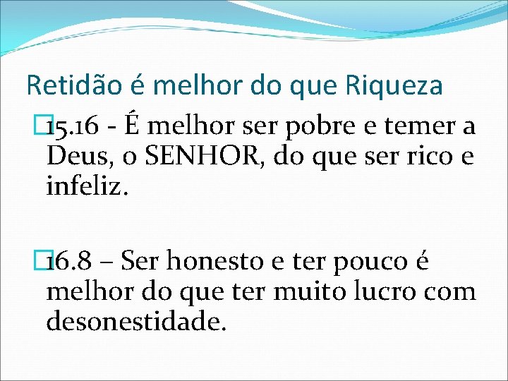 Retidão é melhor do que Riqueza � 15. 16 - É melhor ser pobre