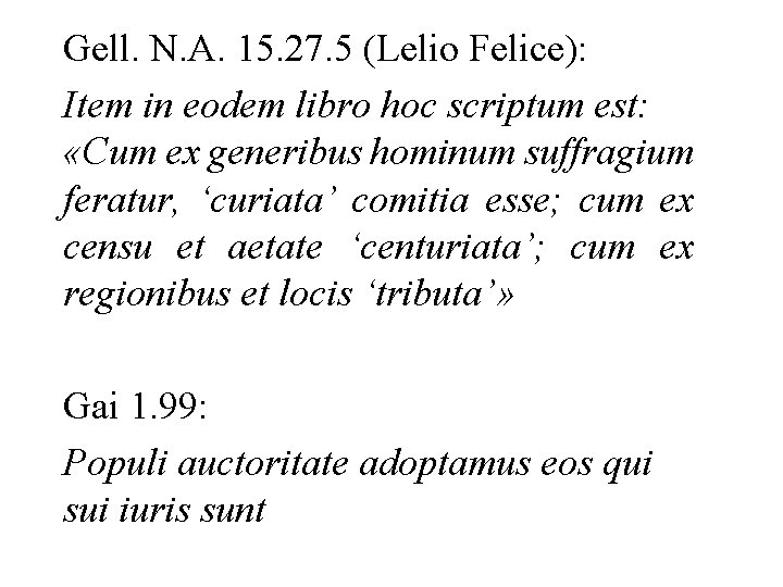 Gell. N. A. 15. 27. 5 (Lelio Felice): Item in eodem libro hoc scriptum