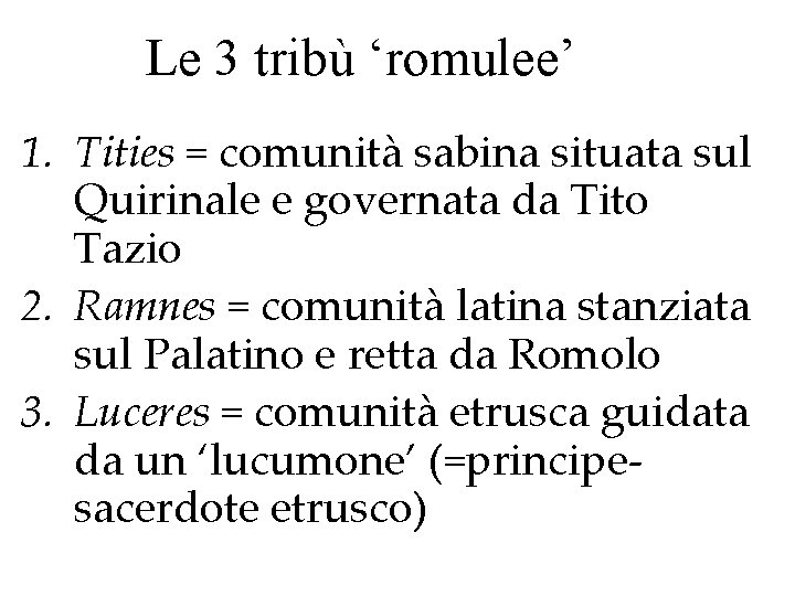 Le 3 tribù ‘romulee’ 1. Tities = comunità sabina situata sul Quirinale e governata