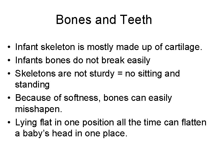 Bones and Teeth • Infant skeleton is mostly made up of cartilage. • Infants