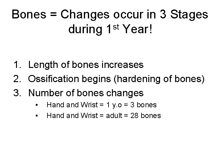 Bones = Changes occur in 3 Stages during 1 st Year! 1. Length of