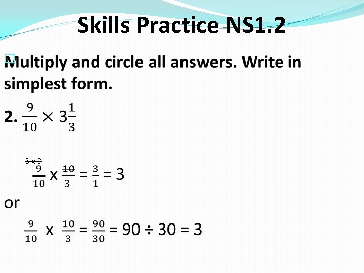 Skills Practice NS 1. 2 � 3 x 3 