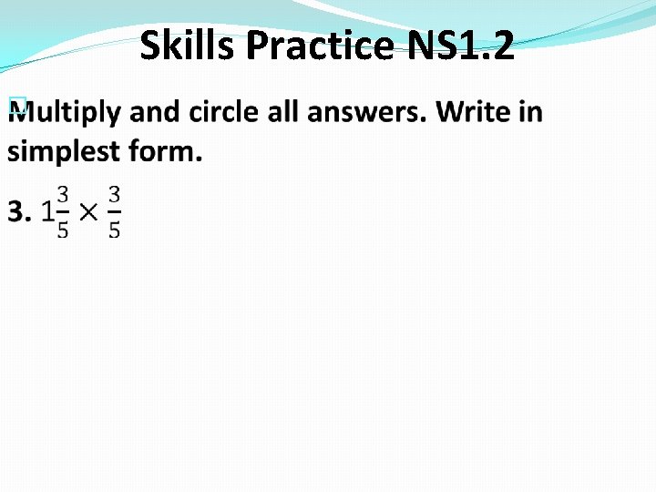 Skills Practice NS 1. 2 � 