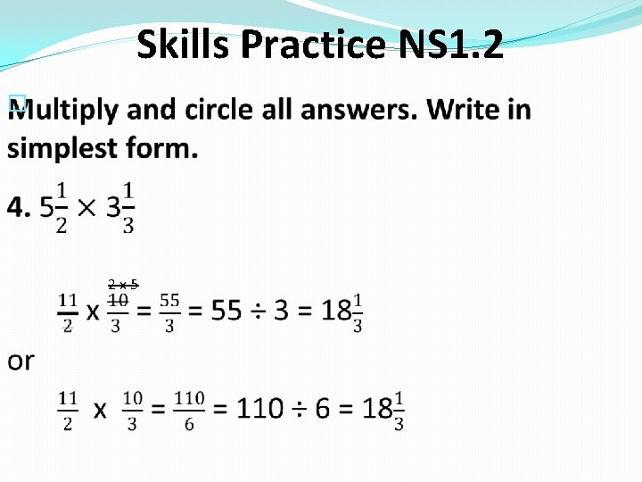 Skills Practice NS 1. 2 � 2 x 5 