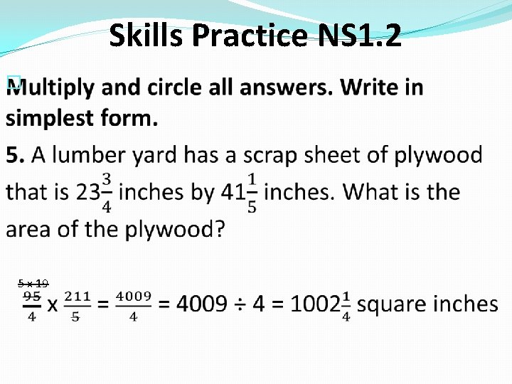 Skills Practice NS 1. 2 � 5 x 19 