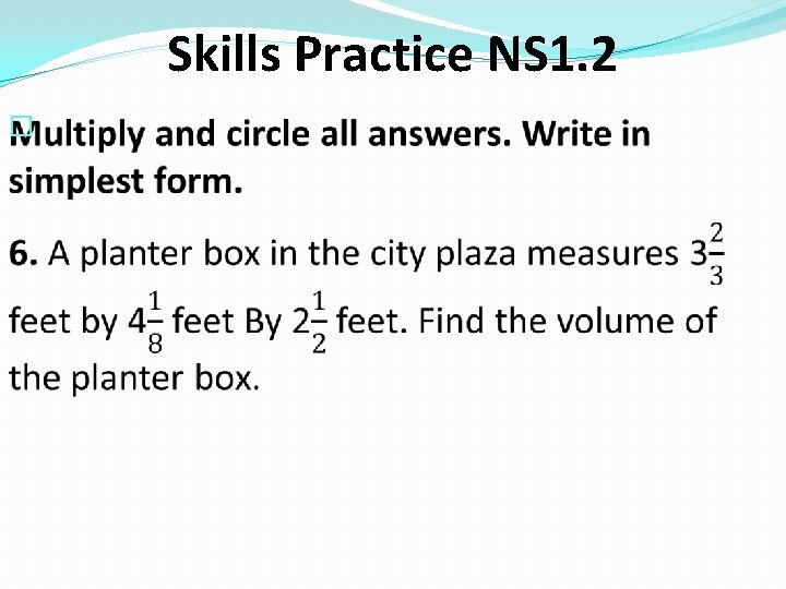 Skills Practice NS 1. 2 � 