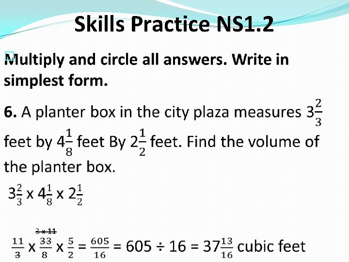 Skills Practice NS 1. 2 � 3 x 11 