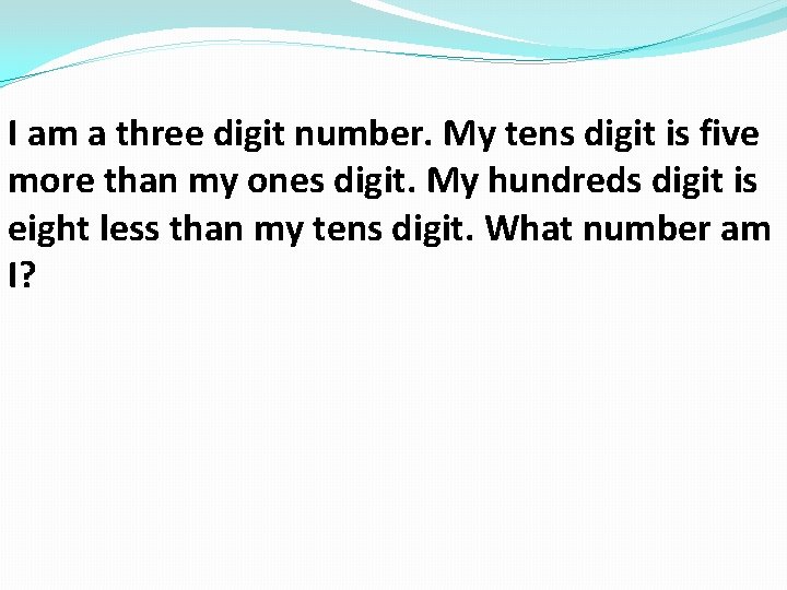 I am a three digit number. My tens digit is five more than my