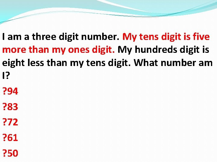 I am a three digit number. My tens digit is five more than my