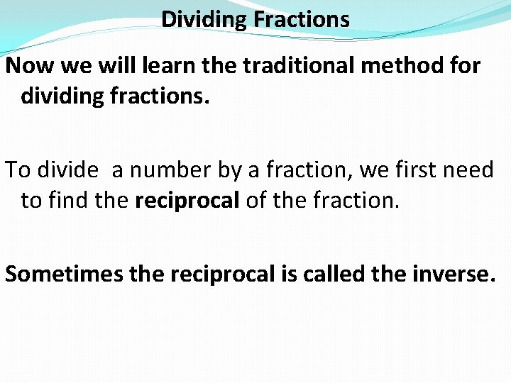 Dividing Fractions Now we will learn the traditional method for dividing fractions. To divide