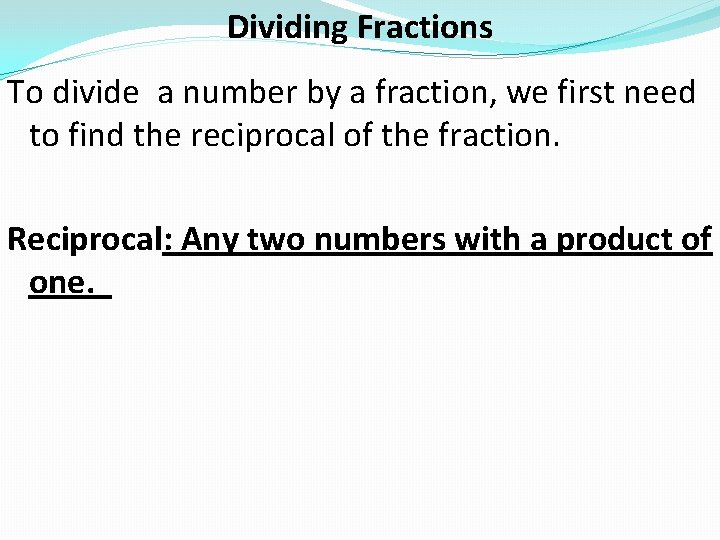 Dividing Fractions To divide a number by a fraction, we first need to find