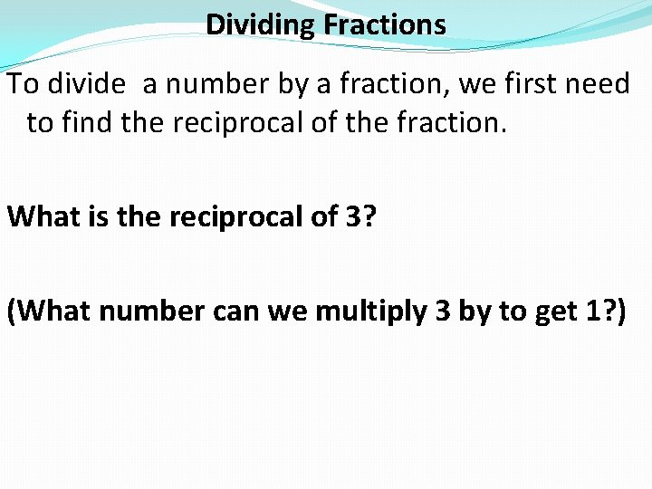 Dividing Fractions To divide a number by a fraction, we first need to find