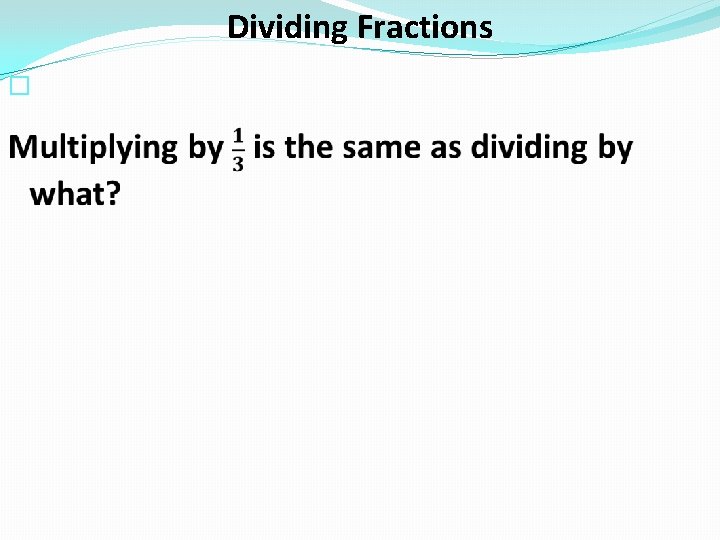 Dividing Fractions � 