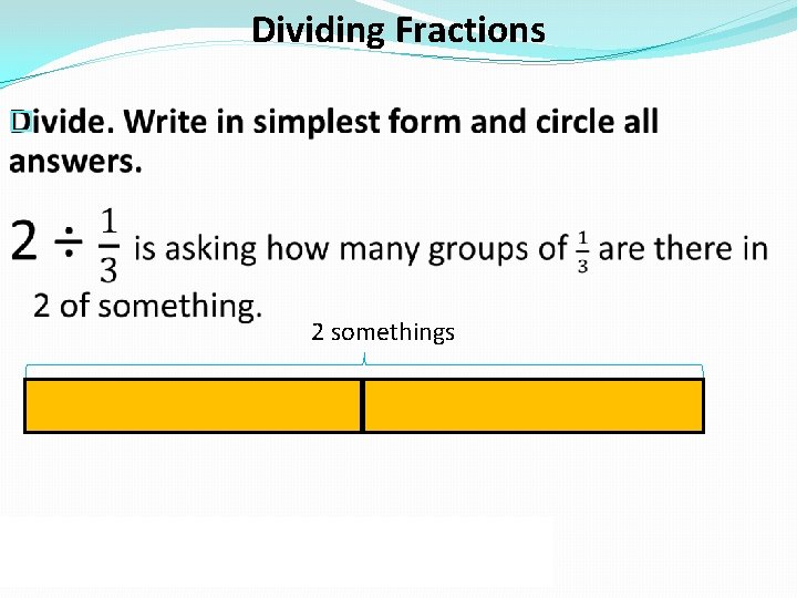 Dividing Fractions � 2 somethings 