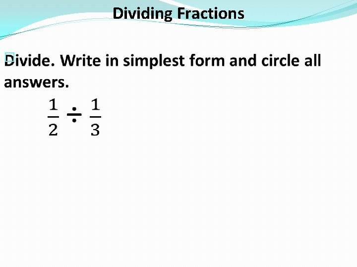 Dividing Fractions � 