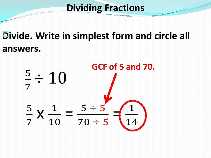 Dividing Fractions � GCF of 5 and 70. 
