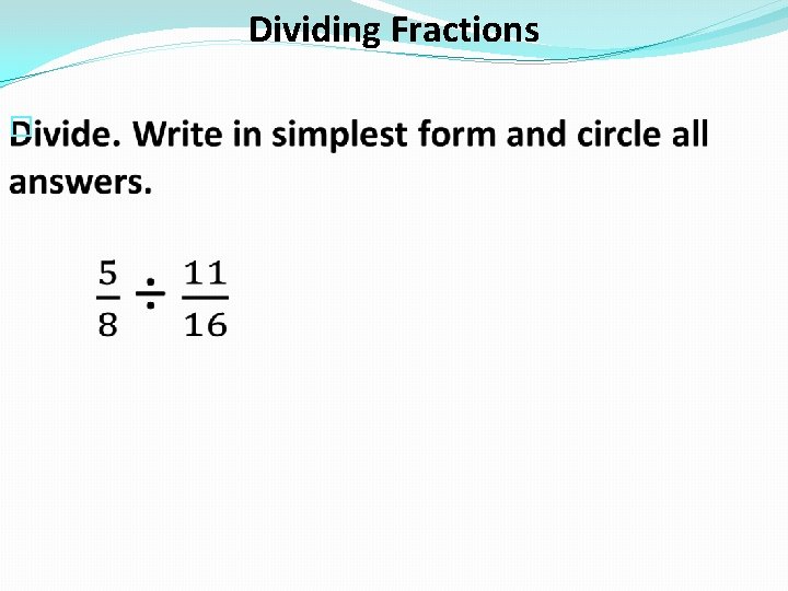 Dividing Fractions � 