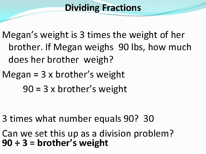 Dividing Fractions Megan’s weight is 3 times the weight of her brother. If Megan