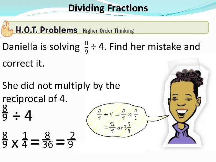 Dividing Fractions � She did not multiply by the reciprocal of 4. 8 9