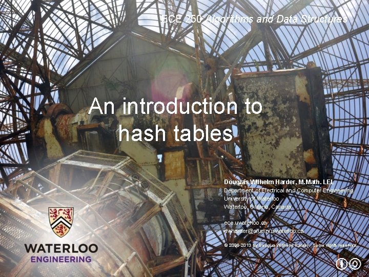 ECE 250 Algorithms and Data Structures An introduction to hash tables Douglas Wilhelm Harder,
