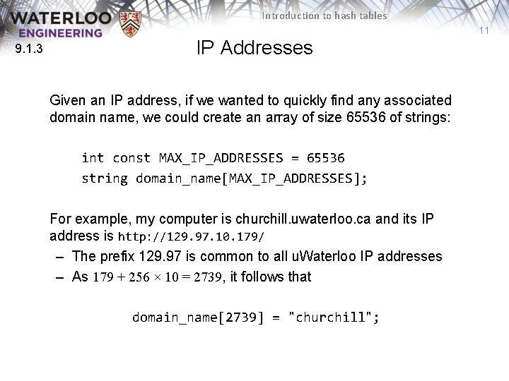 Introduction to hash tables 11 9. 1. 3 IP Addresses Given an IP address,