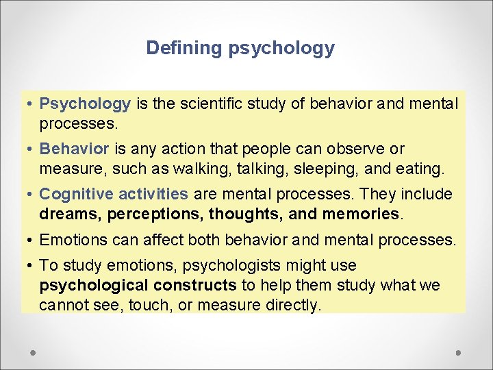 Defining psychology • Psychology is the scientific study of behavior and mental processes. •